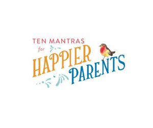 Ten Mantras for Happier Parents