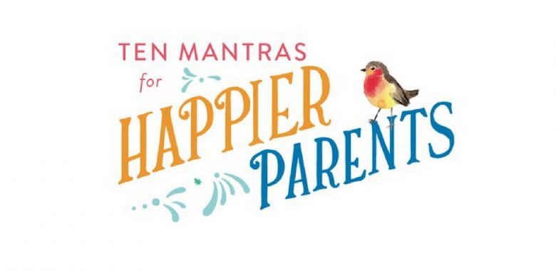 Ten Mantras for Happier Parents